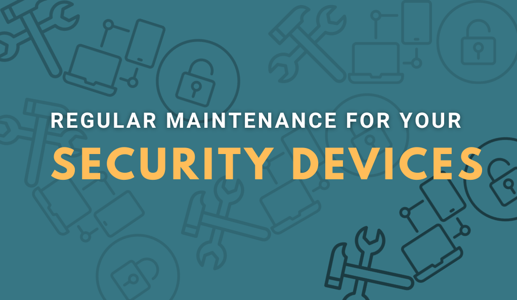 Regular Maintenance for Your Security Devices