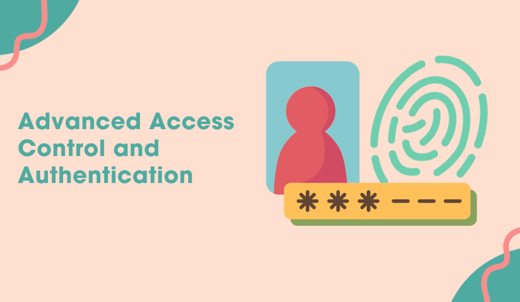 Advanced Access Control and Authentication