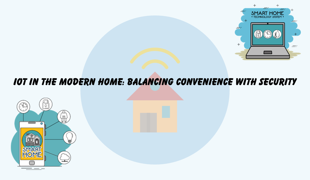 IoT in the Modern Home Balancing Convenience with Security