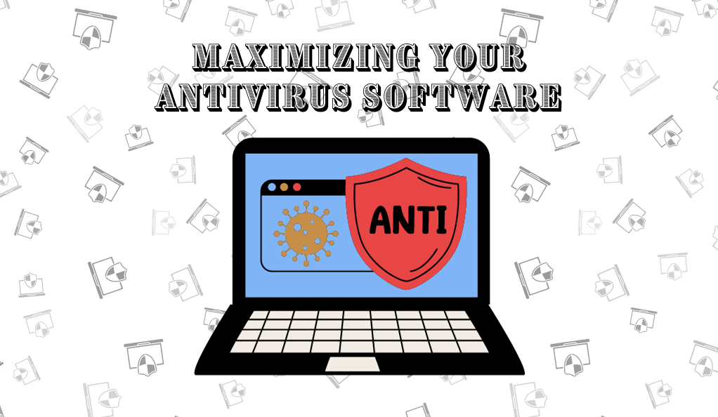 Maximizing Your Antivirus Software
