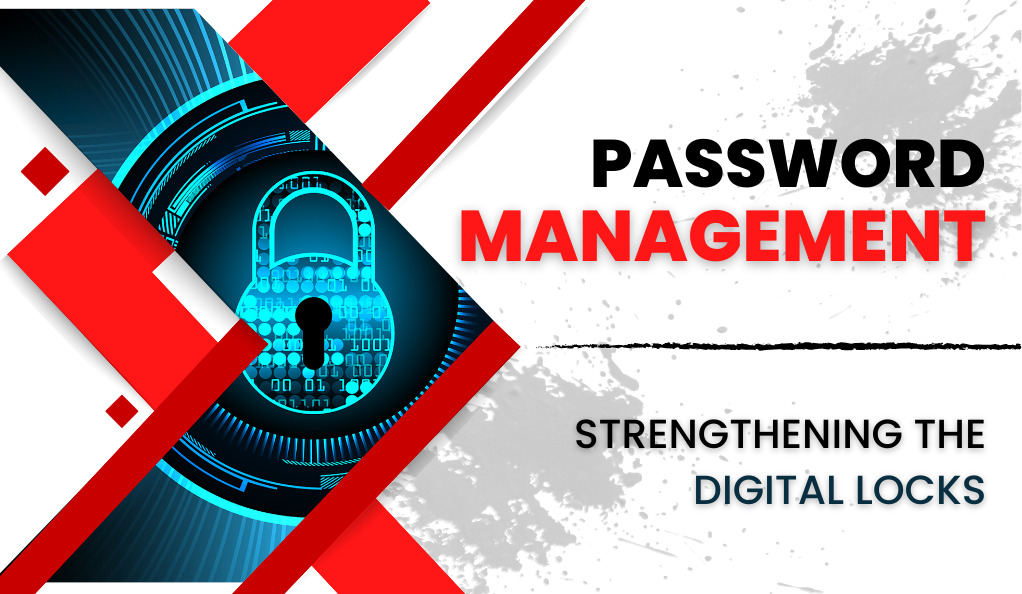 Password Management Best Practices Strengthening the Digital Locks