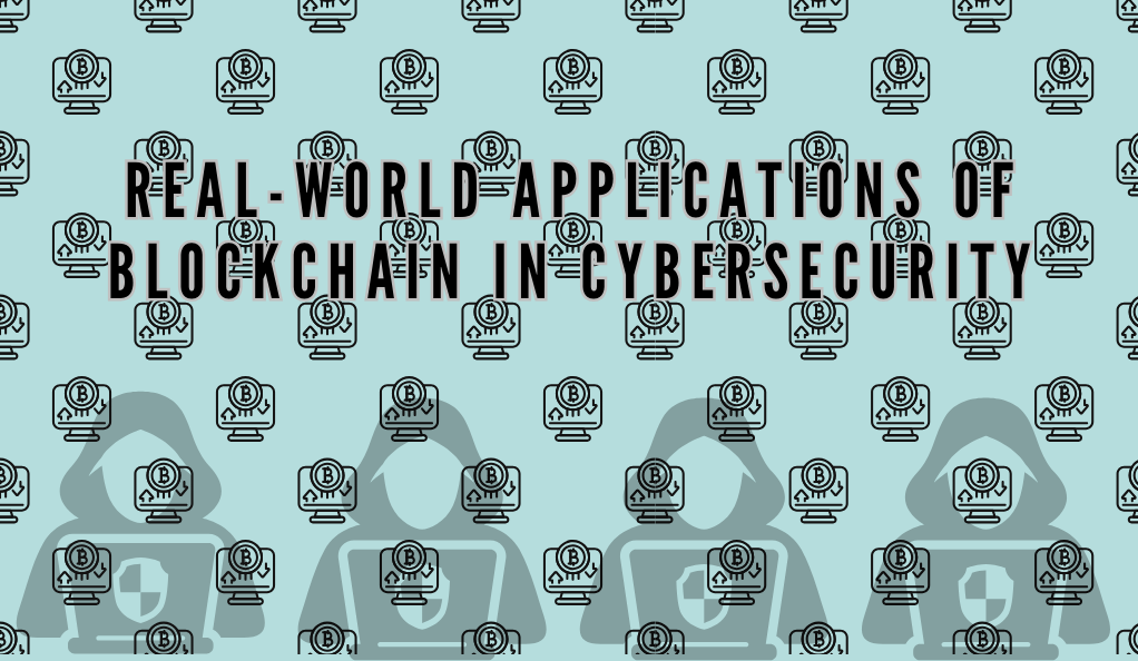 Real-world Applications of Blockchain in Cybersecurity