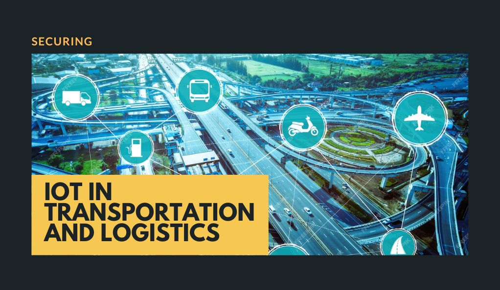 Securing IoT in Transportation and Logistics