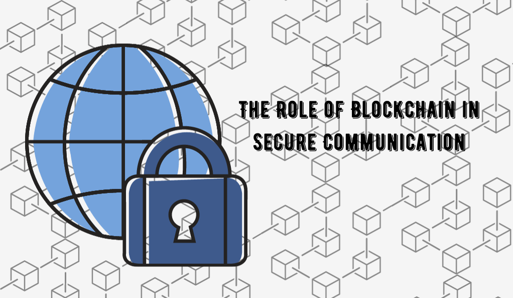 The Role of Blockchain in Secure Communication