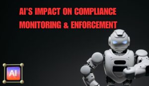 The Transformative Power of AI in Compliance Monitoring and Enforcement (1)