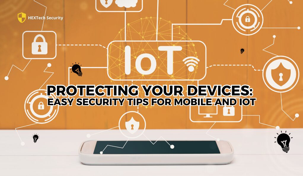Protecting Your Devices Easy Security Tips for Mobile and IoT